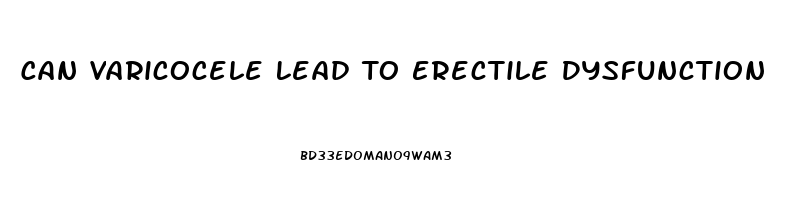 Can Varicocele Lead To Erectile Dysfunction