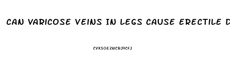 Can Varicose Veins In Legs Cause Erectile Dysfunction