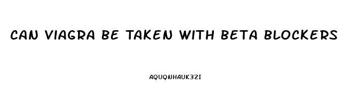 Can Viagra Be Taken With Beta Blockers