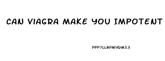 Can Viagra Make You Impotent