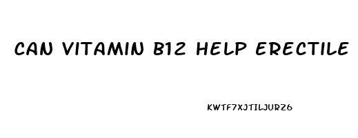 Can Vitamin B12 Help Erectile Dysfunction