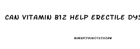 Can Vitamin B12 Help Erectile Dysfunction