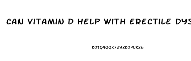 Can Vitamin D Help With Erectile Dysfunction