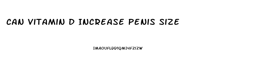 Can Vitamin D Increase Penis Size