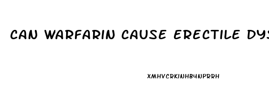 Can Warfarin Cause Erectile Dysfunction