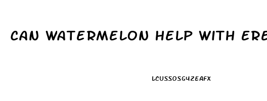 Can Watermelon Help With Erectile Dysfunction