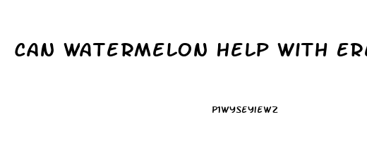 Can Watermelon Help With Erectile Dysfunction