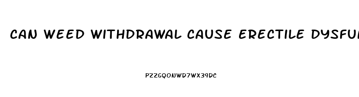 Can Weed Withdrawal Cause Erectile Dysfunction