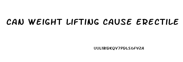 Can Weight Lifting Cause Erectile Dysfunction