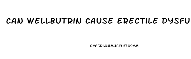 Can Wellbutrin Cause Erectile Dysfunction
