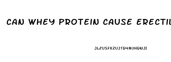 Can Whey Protein Cause Erectile Dysfunction