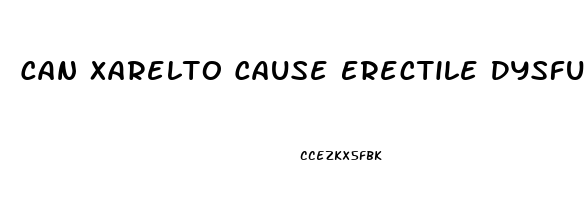Can Xarelto Cause Erectile Dysfunction