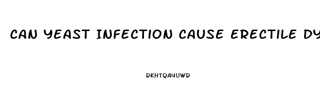 Can Yeast Infection Cause Erectile Dysfunction