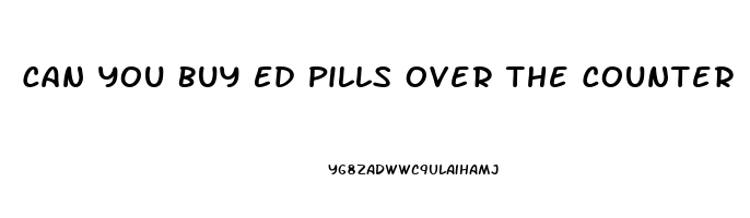 Can You Buy Ed Pills Over The Counter