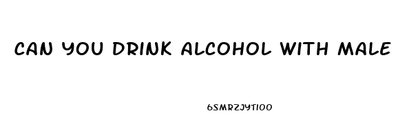 Can You Drink Alcohol With Male Enhancement Pills