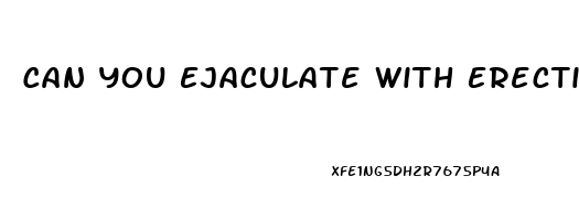 Can You Ejaculate With Erectile Dysfunction