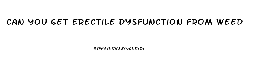 Can You Get Erectile Dysfunction From Weed