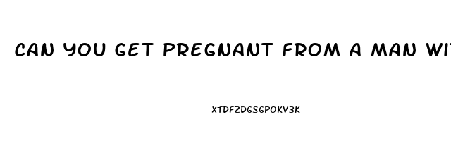 Can You Get Pregnant From A Man With Erectile Dysfunction