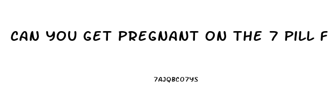 Can You Get Pregnant On The 7 Pill Free Days