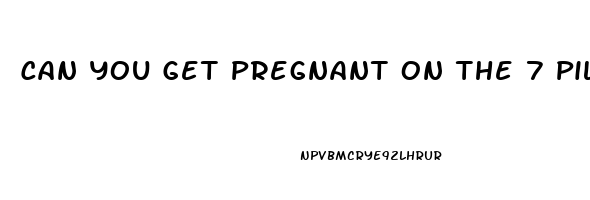 Can You Get Pregnant On The 7 Pill Free Days