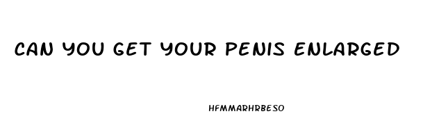 Can You Get Your Penis Enlarged