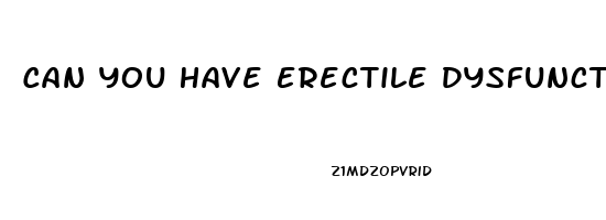 Can You Have Erectile Dysfunction At 16