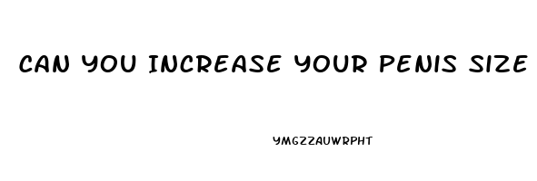 Can You Increase Your Penis Size