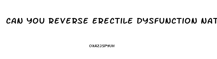 Can You Reverse Erectile Dysfunction Naturally