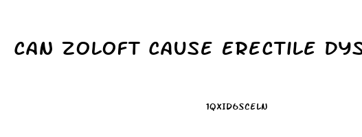 Can Zoloft Cause Erectile Dysfunction