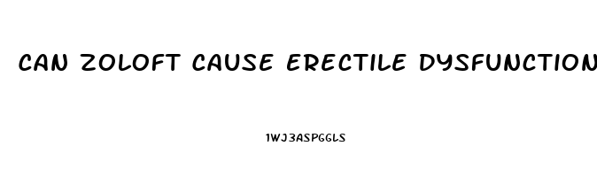 Can Zoloft Cause Erectile Dysfunction