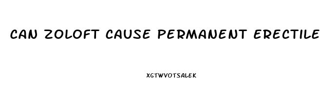 Can Zoloft Cause Permanent Erectile Dysfunction