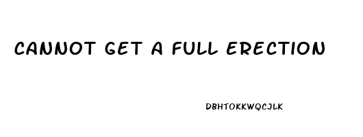 Cannot Get A Full Erection