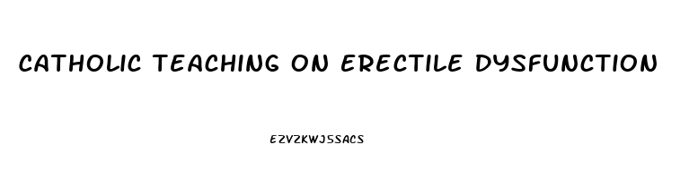 Catholic Teaching On Erectile Dysfunction