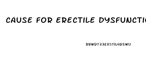 Cause For Erectile Dysfunction