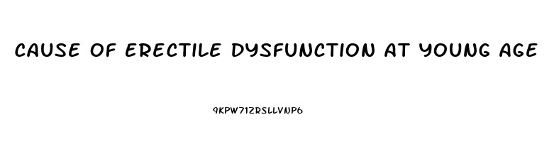 Cause Of Erectile Dysfunction At Young Age