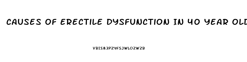 Causes Of Erectile Dysfunction In 40 Year Old