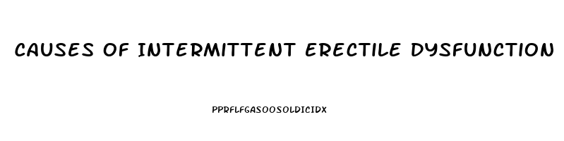 Causes Of Intermittent Erectile Dysfunction