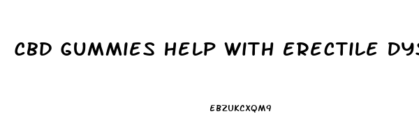Cbd Gummies Help With Erectile Dysfunction