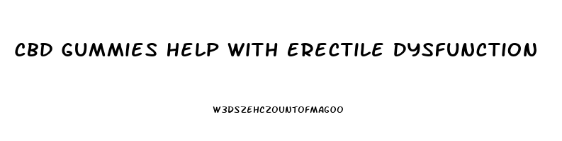 Cbd Gummies Help With Erectile Dysfunction