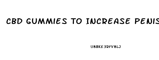 Cbd Gummies To Increase Penis Size