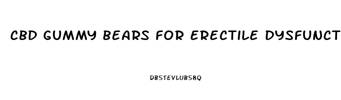Cbd Gummy Bears For Erectile Dysfunction
