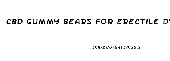 Cbd Gummy Bears For Erectile Dysfunction