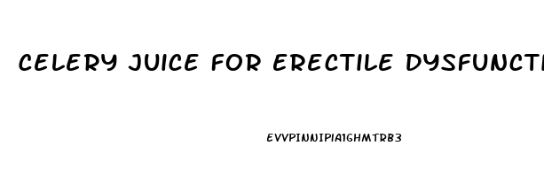 Celery Juice For Erectile Dysfunction