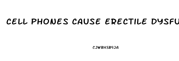 Cell Phones Cause Erectile Dysfunction