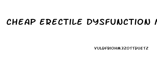 Cheap Erectile Dysfunction Medicine