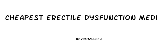 Cheapest Erectile Dysfunction Medicine