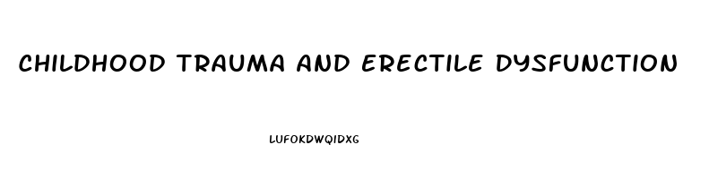 Childhood Trauma And Erectile Dysfunction