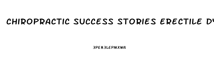 Chiropractic Success Stories Erectile Dysfunction