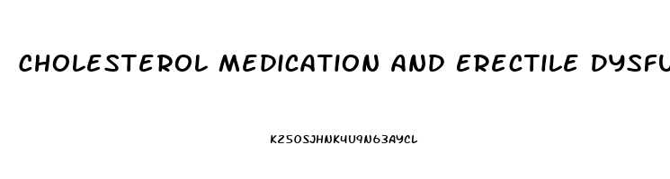 Cholesterol Medication And Erectile Dysfunction