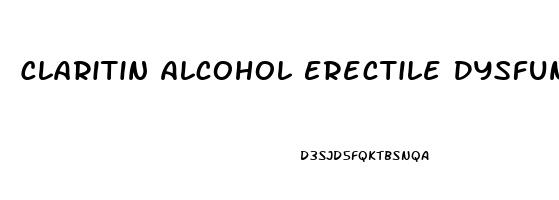 Claritin Alcohol Erectile Dysfunction Reddit